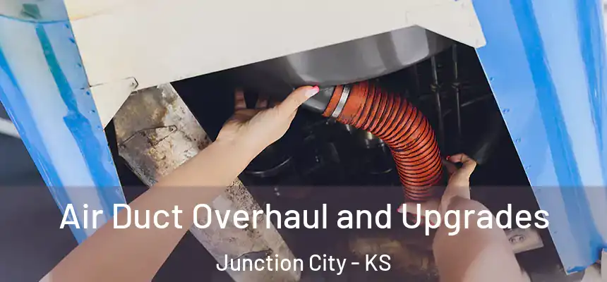 Air Duct Overhaul and Upgrades Junction City - KS
