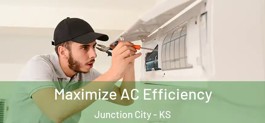 Maximize AC Efficiency Junction City - KS