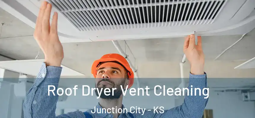 Roof Dryer Vent Cleaning Junction City - KS